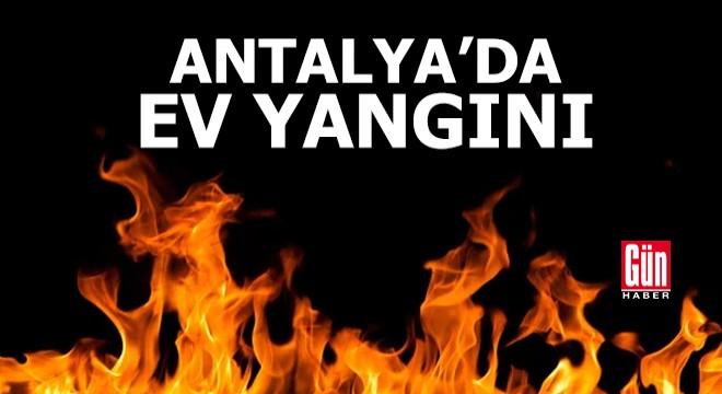 Antalya da ev yangını