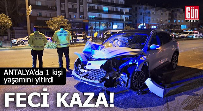 Antalya da feci kaza: 1 ölü