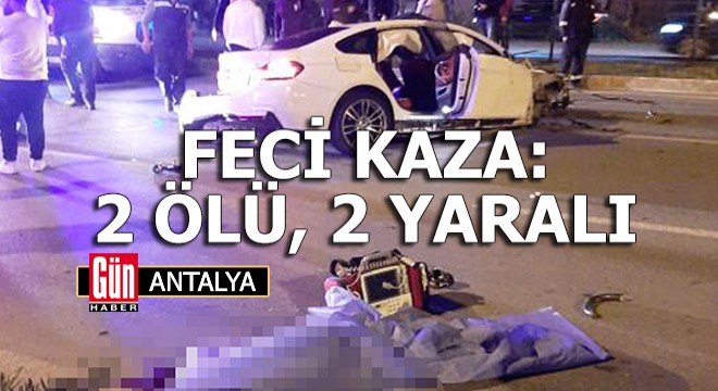 Antalya da feci kaza: 2 ölü, 2 yaralı