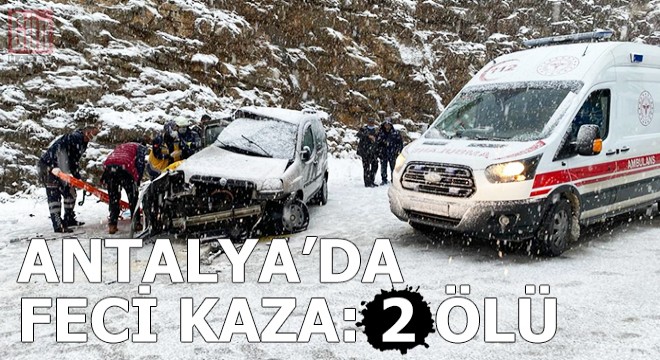Antalya da feci kaza: 2 ölü, 3 ü ağır, 5 yaralı