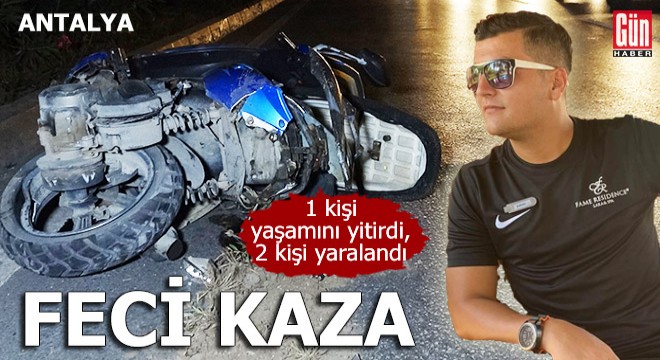 Antalya da feci motosiklet kazası: 1 ölü, 2 yaralı