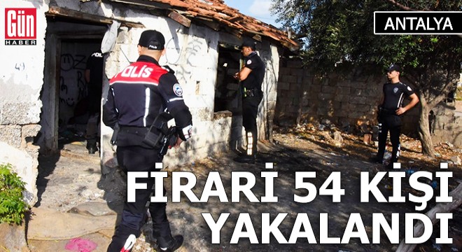 Antalya da firari ve aranan 54 kişi polise yakalandı