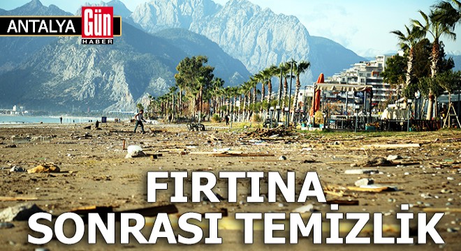 Antalya da fırtına sonrası sahilde temizlik