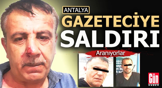 Antalya da gazeteciye saldırı