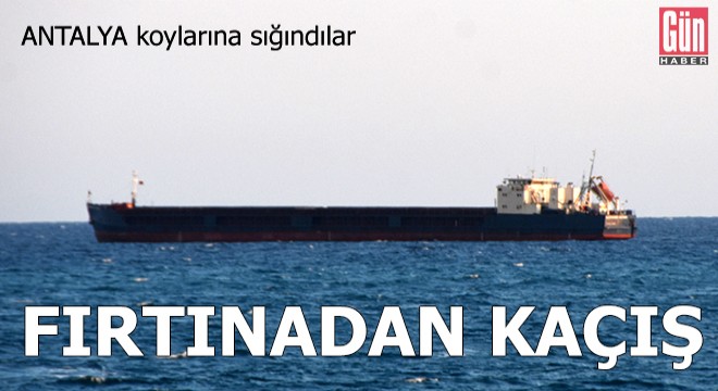 Antalya da gemiler fırtınadan kaçtı