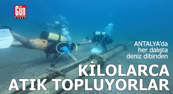 Antalya da her dalışta deniz dibinden kilolarca atık topluyorlar