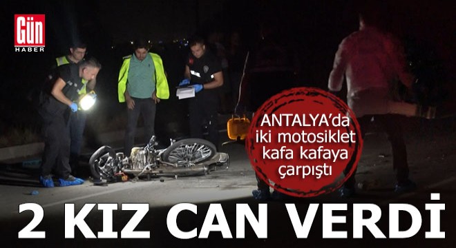 Antalya da iki motosikletkafa kafaya çarpıştı: 2 ölü, 1 yaralı