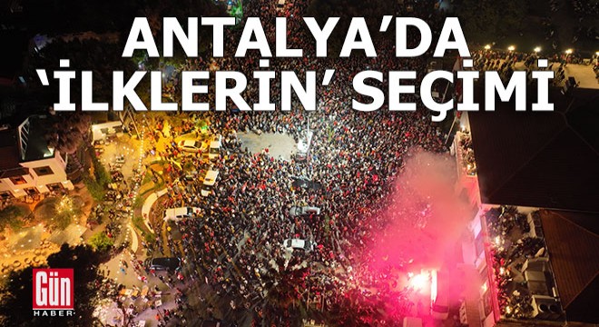 Antalya’da ‘ilklerin’ seçimi