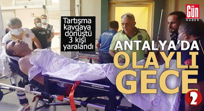 Antalya da inşaat yüzünden çıkan kavgada 3 kişi yaralandı