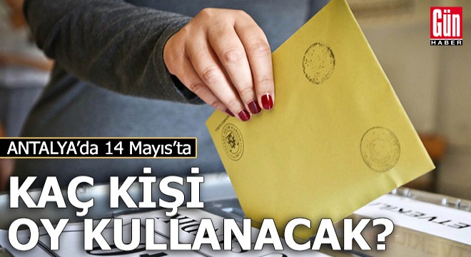 Antalya da kaç kişi oy kullanacak?