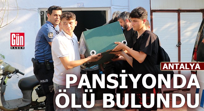 Antalya'da kaldığı pansiyonda ölü bulundu