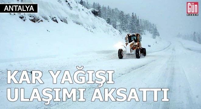 Antalya da kar yağışı ulaşımı aksattı