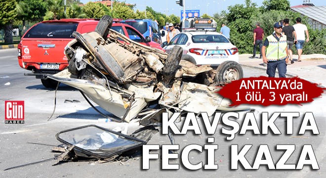 Antalya da feci kaza: 1 ölü, 3 yaralı