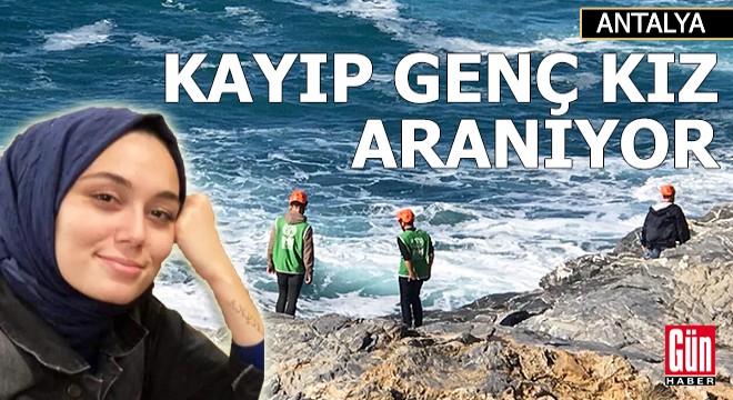 Antalya da kayıp 21 yaşındaki Seda Nur aranıyor