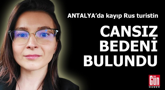 Antalya da kayıp Rus turistin cansız bedeni bulundu