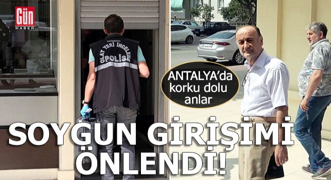 Antalya da korku dolu anlar! Kuyumcudaki soygun girişimi önlendi