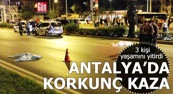 Antalya da korkunç motosiklet kazası: 3 ölü