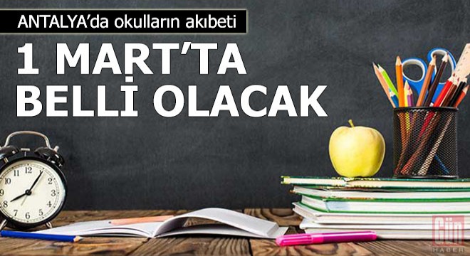 Antalya da okulların akıbeti 1 Mart ta belli olacak