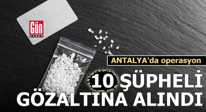 Antalya da operasyon: 10 gözaltı