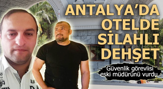 Antalya da otelde silahlı dehşet!