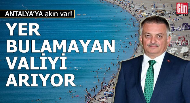 Antalya da otelde yer bulamayan valiyi arıyor