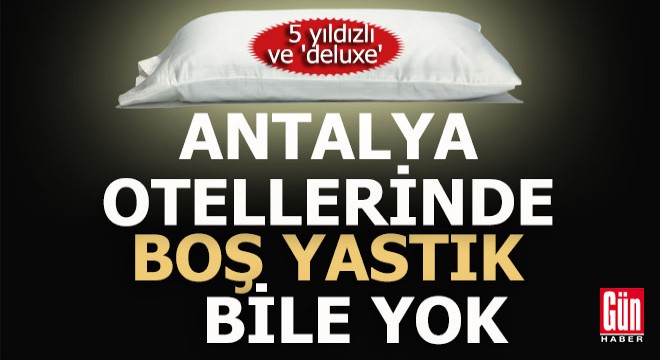 Antalya da oteller dolu; boş yastık bile kalmadı