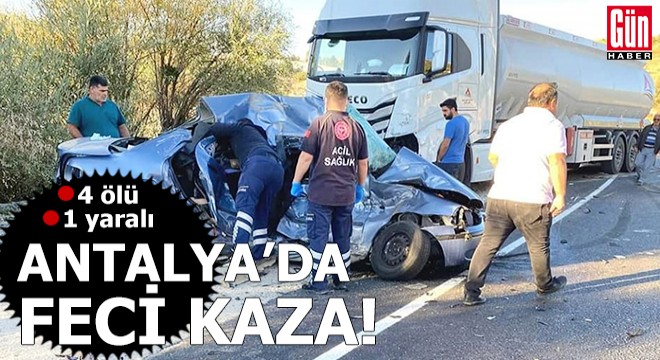 Antalya da otomobil ile TIR, kafa kafaya çarpıştı: 4 ölü, 1 yaralı