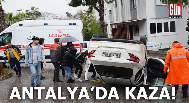 Antalya da otomobil takla attı, sürücü yaralandı