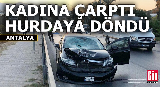 Antalya da otomobilin çarptığı kadın öldü