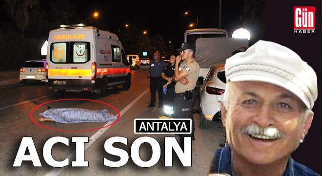Antalya da otomobilin çarptığı yaya hayatını kaybetti