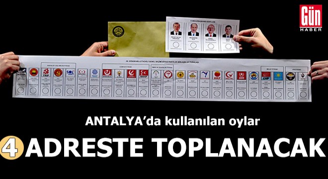 Antalya da oylar 4 adreste toplanacak