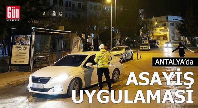 Antalya da polis ve jandarmadan asayiş uygulaması