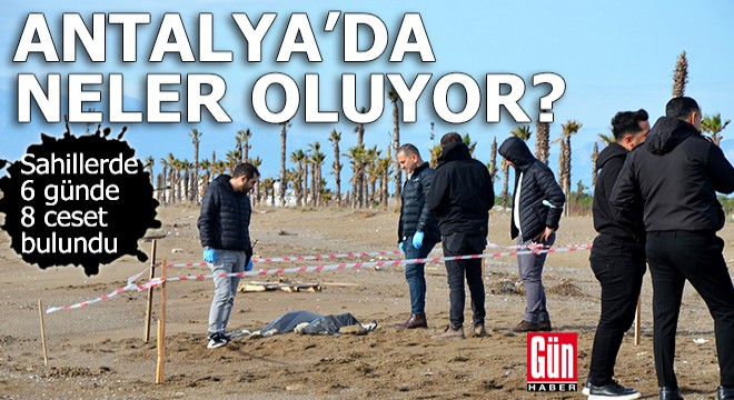 Antalya da sahilde 6 günde 8 ceset bulundu