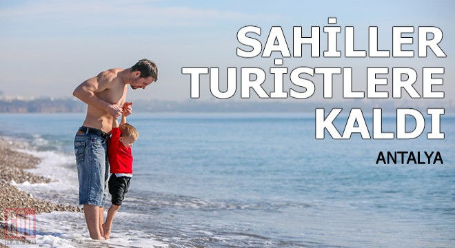 Antalya da sahiller turistlere kaldı