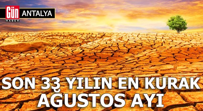 Antalya da son 33 yılın en kurak ağustosu yaşandı