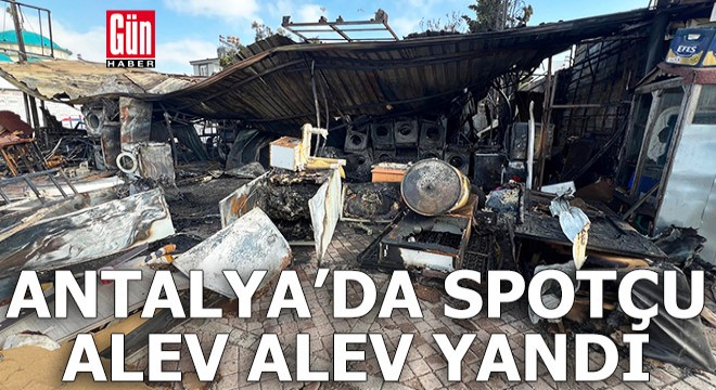 Antalya da spotçu alev alev yandı