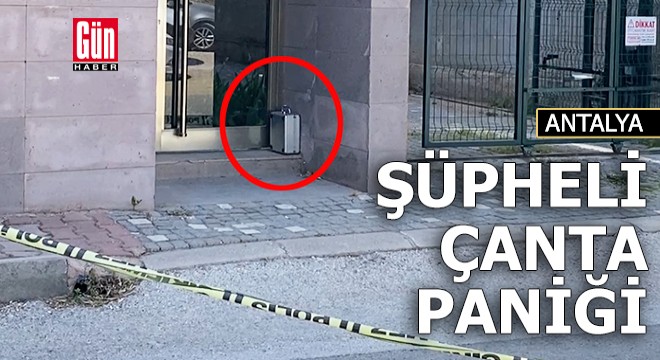 Antalya'da şüpheli çanta paniği!