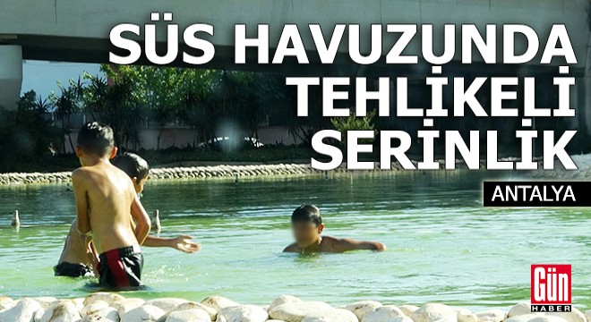 Antalya da süs havuzunda tehlikeli serinlik
