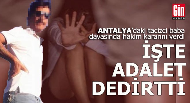Antalya da tacizci baba davasında karar