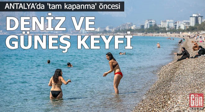 Antalya da  tam kapanma  öncesi sahil keyfi