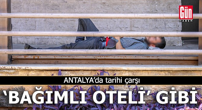 Antalya da tarihi çarşı ‘bağımlı oteli  gibi