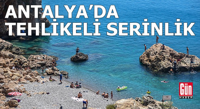 Antalya da tehlikeli serinlik