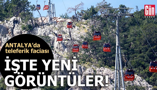 Antalya'da teleferik faciası! İşte yeni görüntüler