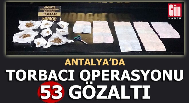 Antalya da  torbacı  operasyonu: 53 gözaltı