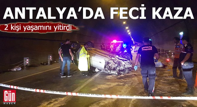 Antalya da tünelde feci kaza: 2 kişi yaşamını yitirdi