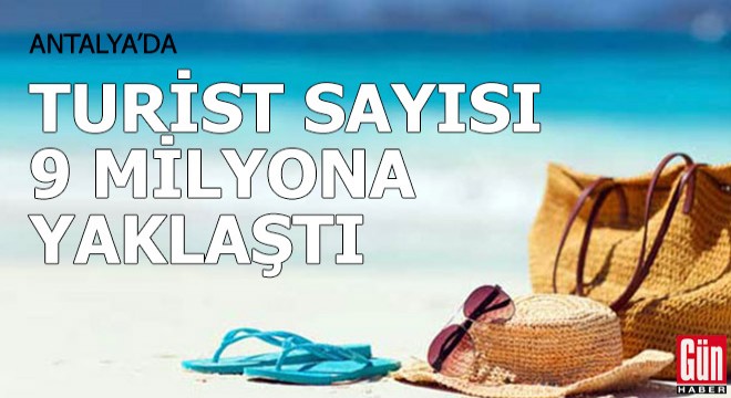 Antalya da turist sayısı 9 milyona yaklaştı