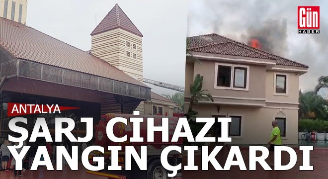 Antalya da turistin prizde unuttuğu şarj cihazı yangın çıkardı