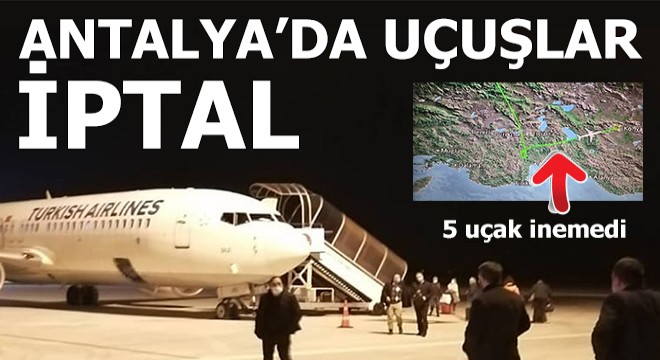 Antalya da uçaklar inemedi 10 uçuş iptal edildi