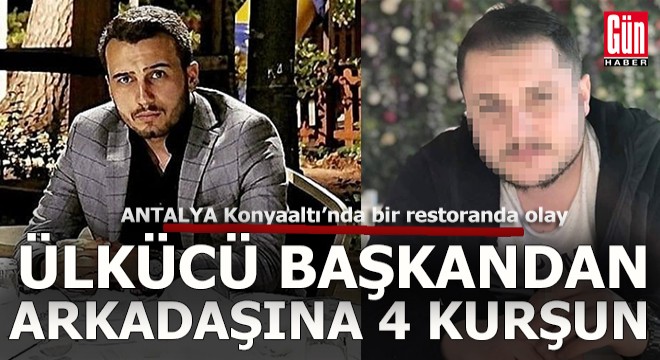Antalya da ülkücü başkan arkadaşını vurdu