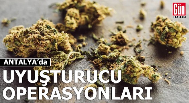 Antalya da uyuşturucu operasyonları
